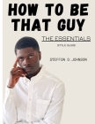 How To Be That Guy: The Essentials: STYLE GUIDE Cover Image