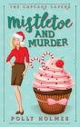Mistletoe and Murder By Polly Holmes Cover Image
