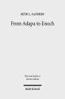 From Adapa to Enoch: Scribal Culture and Religious Vision in Judea and Babylon (Texts and Studies in Ancient Judaism #167) By Seth L. Sanders Cover Image