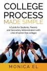 College Process Made Simple: A Guide for Students, Parents and Secondary Administrators with a list of tuition free colleges. By Monica El Cover Image