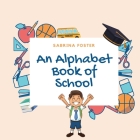 An Alphabet Book of School By Sabrina Foster Cover Image