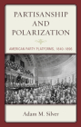 Partisanship and Polarization: American Party Platforms, 1840-1896 By Adam M. Silver Cover Image
