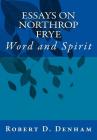 Essays on Northrop Frye: Word and Spirit By Robert D. Denham Cover Image