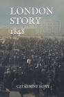 London Story 1848 By Catherine Howe Cover Image