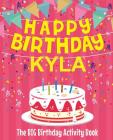 Happy Birthday Kyla - The Big Birthday Activity Book: Personalized Children's Activity Book By Birthdaydr Cover Image