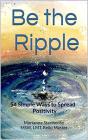 Be the Ripple: 54 Simple Ways to Spread Positivity By Marianne Stenhouse Cover Image