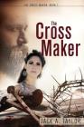 The Cross Maker By Jack A. Taylor Cover Image
