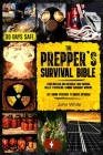 The Prepper's Survival Bible: Learn Nuclear and Biological War Survival Skills, Stockpiling, Canning, Emergency Medicine. Life-Saving Strategies to Cover Image