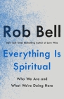 Everything Is Spiritual: Finding Your Way in a Turbulent World By Rob Bell Cover Image