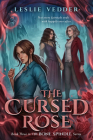 The Cursed Rose (The Bone Spindle #3) By Leslie Vedder Cover Image
