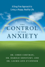 Take Control of Your Anxiety: A Drug-Free Approach to Living a Happy, Healthy Life By Dr. Christopher Cortman, Dr. Harold Shinitzky, Dr. Laurie-Ann O'Connor Cover Image