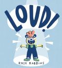 Loud! By Rose Robbins, Rose Robbins (Illustrator) Cover Image