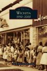 Wichita 1930-2000 By Jay M. Price, Keith Wondra Cover Image