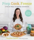Prep, Cook, Freeze: A Paleo Meal Planning Cookbook Cover Image