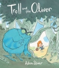 Troll and the Oliver By Adam Stower, Adam Stower (Illustrator) Cover Image
