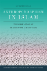 Anthropomorphism in Islam: The Challenge of Traditionalism (700-1350) (Edinburgh Studies in Classical Islamic History and Culture) By Livnat Holtzman Cover Image