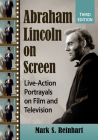Abraham Lincoln on Screen: Live-Action Portrayals on Film and Television, 3d ed. By Mark S. Reinhart Cover Image