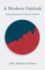 A Modern Outlook - Studies of English and American Tendencies: With an Excerpt from Imperialism, the Highest Stage of Capitalism by V. I. Lenin By John Atkinson Hobson, V. I. Lenin Cover Image