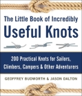 The Little Book of Incredibly Useful Knots: 200 Practical Knots for Sailors, Climbers, Campers & Other Adventurers By Geoffrey Budworth, Jason Dalton Cover Image