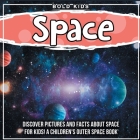 Space: Discover Pictures and Facts About Space For Kids! A Children's Outer Space Book By Bold Kids Cover Image