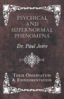 Psychical and Supernormal Phenomena - Their Observation and Experimentation By Paul Joire Cover Image