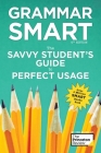 Grammar Smart, 4th Edition: The Savvy Student's Guide to Perfect Usage (Smart Guides) By The Princeton Review, Liz Buffa, Nell Goddin Cover Image