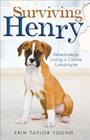 Surviving Henry: Adventures in Loving a Canine Catastrophe By Erin Taylor Young Cover Image