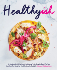 Healthyish: A Cookbook with Seriously Satisfying, Truly Simple, Good-For-You (but not too Good-For-You) Recipes for Real Life By Lindsay Maitland Hunt Cover Image