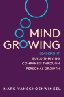 Mind Growing: Leadership - Build Thriving Companies Through Personal Growth (Full Color Edition) By Marc Vanshoenwinkel Cover Image