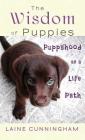 The Wisdom of Puppies: Puppyhood as a Life Path (Wisdom for Life #2) By Laine Cunningham, Angel Leya (Cover Design by) Cover Image