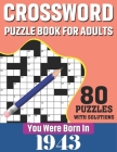 You Were Born In 1943: Crossword Puzzle Book For Adults: 80 Large Print Challenging Crossword Puzzles Book With Solutions For Adults Seniors By N. H. Ricketts Publication Cover Image