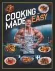 Cooking Made Easy: 110+ Five-Ingredient Recipes for Men Who Want Great Food Without the Hassle By Heinz Georg Cover Image
