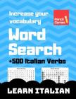 Word Search, +500 Italian Verbs, Increase Your Vocabulary, Learn Italian By Tue Rasmussen Cover Image