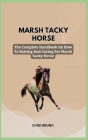 Marsh Tacky Horse: The Complete Handbook On How To Raising And Caring For Marsh Tacky Horse Cover Image