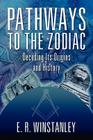Pathways to the Zodiac: Decoding Its Origins and History By E. R. Winstanley Cover Image