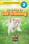 My Guide to Cat Training: Speak to Your Pet (Engaging Readers, Level 2) By Ashley Lee, Alexis Roumanis (Editor) Cover Image