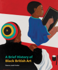 A Brief History of Black British Art By Rianna Jade Parker Cover Image