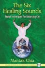 The Six Healing Sounds: Taoist Techniques for Balancing Chi By Mantak Chia Cover Image