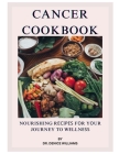 Cancer Cookbook: Nourishing Rесіреѕ fоr Yоur Journey to Wеllnеѕѕ Cover Image
