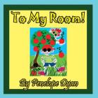 To My Room! By Penelope Dyan, Penelope Dyan (Illustrator) Cover Image