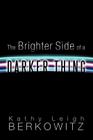 The Brighter Side of a Darker Thing By Kathy Leigh Berkowitz Cover Image