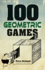 100 Geometric Games By Pierre Berloquin, Martin Gardner (Foreword by), Denis Dugas (Illustrator) Cover Image