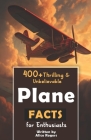 400+ Thrilling & Unbelievable Airplane Facts for Enthusiasts: Dive into Legendary Aviators, Aerial Feats, Innovative Technology & Much More! (The Ulti Cover Image