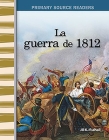 La Guerra de 1812 (the War of 1812) (Spanish Version) (Primary Source Readers) By Jill K. Mulhall Cover Image
