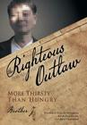 The Righteous Outlaw: More Thirsty Than Hungry Cover Image