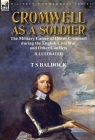 Cromwell as a Soldier: the Military Career of Oliver Cromwell during the English Civil War and Other Conflicts Cover Image