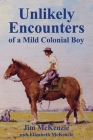 Unlikely Encounters of a Mild Colonial Boy By Jim McKenzie, Elizabeth McKenzie Cover Image