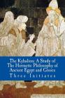 The Kybalion: A Study of The Hermetic Philosophy of Ancient Egypt and Greece By Three Initiates Cover Image