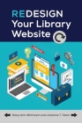Redesign Your Library Website By Stacy Wittmann, Julianne Stam Cover Image