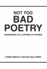 NOT TOO BAD POETRY: CONFESSING TO A LIFETIME OF RHYMES By Lynne Galloway Cover Image